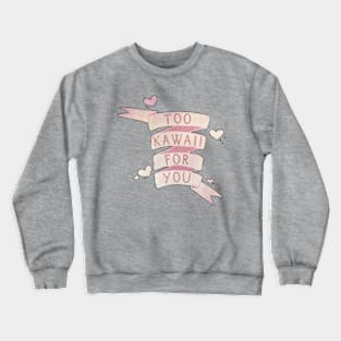 Too Kawaii Crewneck Sweatshirt